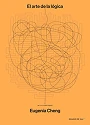 Portada El Arte de la Lógica Eugenia Cheng Biblioteca Científica del Ciudadano Laman Carranza